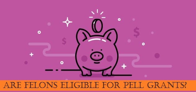 Are felons eligible for Pell Grants?