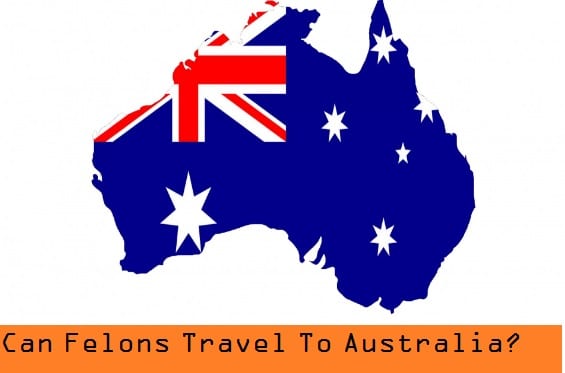 Can Felons Travel To Australia