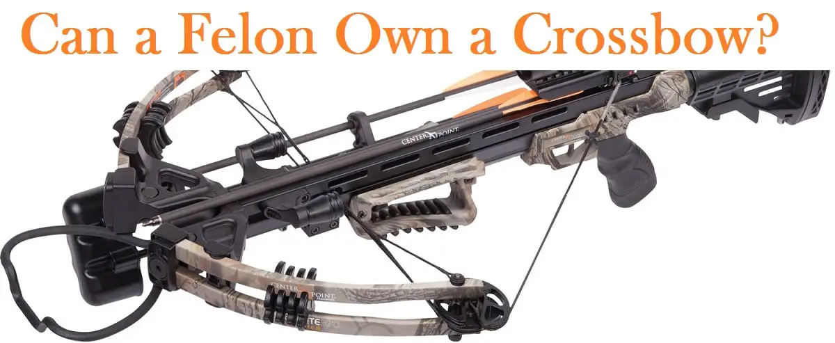 Can a Felon Own a Crossbow