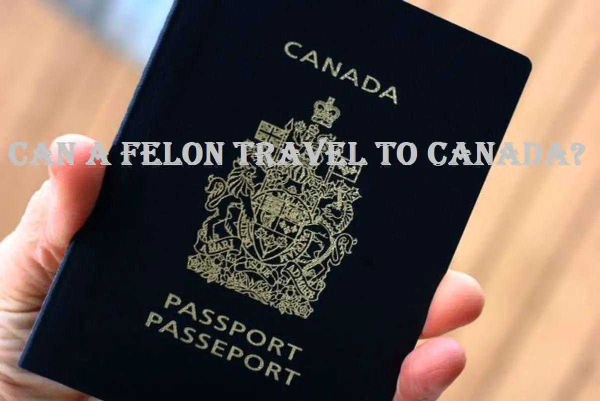 can-a-felon-travel-to-canada-in-2023