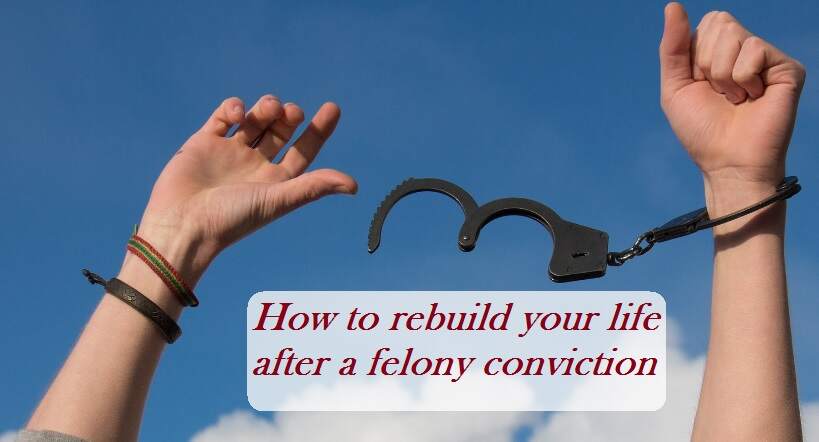 How To Rebuild Your Life After A Felony Conviction