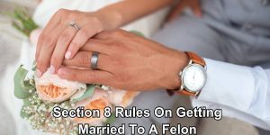 Section 8 Rules On Getting Married To A Felon: Keep Your Benefits