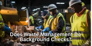 Does Waste Management Do Background Checks? What to Expect